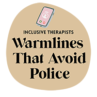 Inclusive Therapists Warmlines That Avoid Police